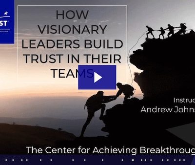 How Visionary Leaders Build Trust and Create High Performing Teams How Visionary Leaders Build Trust and Create High Performing Teams